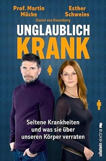 Buchcover: Unglaublich krank — Seltene Krankheiten und was sie über unseren Körper verraten